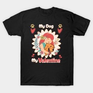 My Dog My Valentine My Life  My World T-Shirt